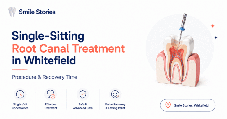 Single-Sitting Root Canal Treatment in Whitefield: Procedure & Recovery Time